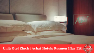 Ünlü Otel Zinciri Achat Hotels Resmen İflas Etti
