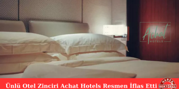 Ünlü Otel Zinciri Achat Hotels Resmen İflas Etti